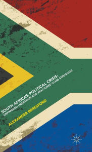 Title: South Africa's Political Crisis: Unfinished Liberation and Fractured Class Struggles, Author: Alexander Beresford