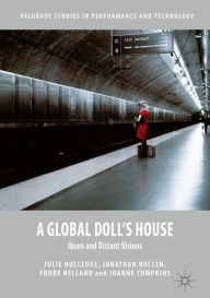 Title: A Global Doll's House: Ibsen and Distant Visions, Author: Julie Holledge