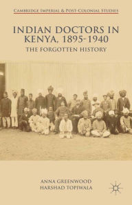 Title: Indian Doctors in Kenya, 1895-1940: The Forgotten History, Author: A. Greenwood