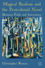 Magical Realism and the Postcolonial Novel: Between Faith and Irreverence
