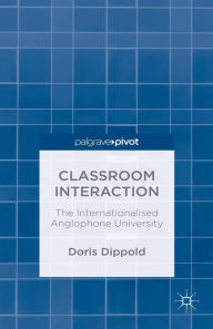 Title: Classroom Interaction: The Internationalised Anglophone University, Author: Doris Dippold