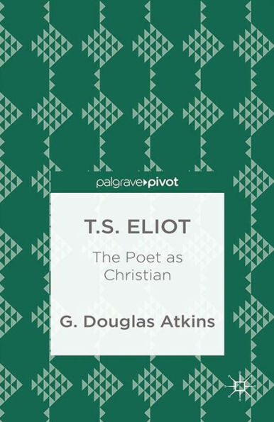T.S. Eliot: The Poet as Christian: The Poet as Christian