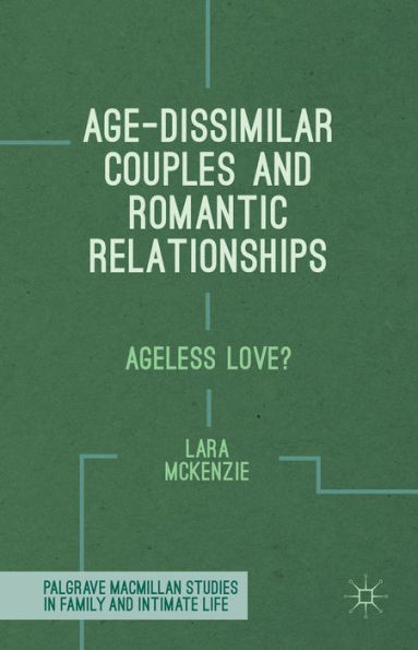 Age-Dissimilar Couples and Romantic Relationships: Ageless Love?