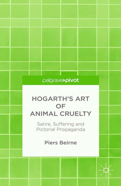Hogarth's Art of Animal Cruelty: Satire, Suffering and Pictorial Propaganda