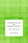 Hogarth's Art of Animal Cruelty: Satire, Suffering and Pictorial Propaganda