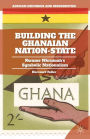 Building the Ghanaian Nation-State: Kwame Nkrumah's Symbolic Nationalism
