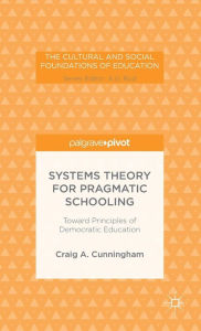 Title: Systems Theory for Pragmatic Schooling: Toward Principles of Democratic Education, Author: C. Cunningham