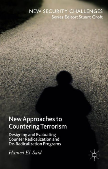 New Approaches to Countering Terrorism: Designing and Evaluating Counter Radicalization and De-Radicalization Programs