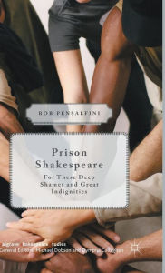 Title: Prison Shakespeare: For These Deep Shames and Great Indignities, Author: Rob Pensalfini