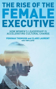 Title: The Rise of the Female Executive: How Women's Leadership is Accelerating Cultural Change, Author: Peninah Thomson