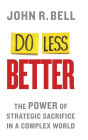 Do Less Better: The Power of Strategic Sacrifice in a Complex World