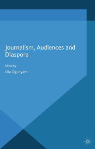 Title: Journalism, Audiences and Diaspora, Author: O. Ogunyemi