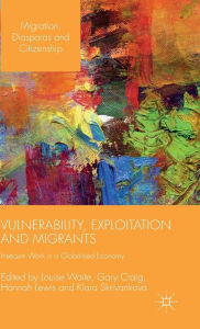 Title: Vulnerability, Exploitation and Migrants: Insecure Work in a Globalised Economy, Author: Gary Craig