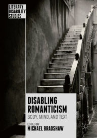 Title: Disabling Romanticism, Author: Michael Bradshaw