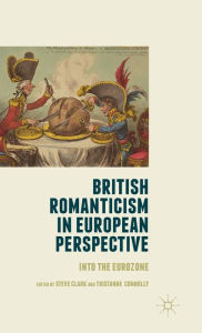 Title: British Romanticism in European Perspective: Into the Eurozone, Author: Steve Clark