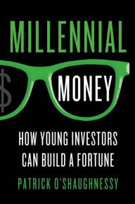 Title: Millennial Money: How Young Investors Can Build a Fortune, Author: Patrick O'Shaughnessy
