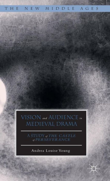 Vision and Audience in Medieval Drama: A Study of The Castle of Perseverance