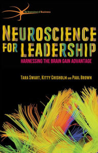 Title: Neuroscience for Leadership: Harnessing the Brain Gain Advantage, Author: T. Swart