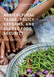 Title: Agricultural Trade, Policy Reforms, and Global Food Security, Author: Kym Anderson