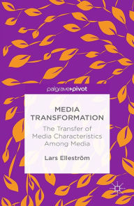 Title: Media Transformation: The Transfer of Media Characteristics among Media, Author: L. Elleström