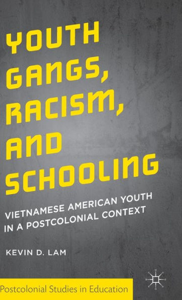 Youth Gangs, Racism, and Schooling: Vietnamese American Youth in a Postcolonial Context