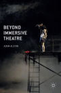 Beyond Immersive Theatre: Aesthetics, Politics and Productive Participation