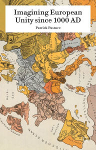 Title: Imagining European Unity since 1000 AD, Author: Patrick Pasture