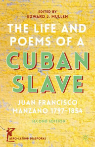 Title: The Life and Poems of a Cuban Slave: Juan Francisco Manzano 1797-1854, Author: J. Manzano