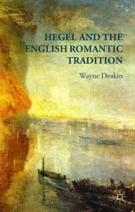 Title: Hegel and the English Romantic Tradition, Author: W. Deakin