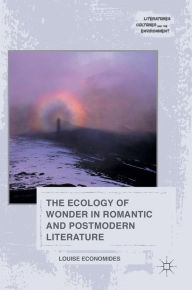 Title: The Ecology of Wonder in Romantic and Postmodern Literature, Author: Louise Economides