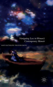 Title: Navigating Loss in Women's Contemporary Memoir, Author: A. Prodromou