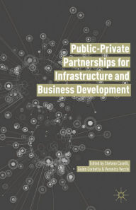 Title: Public Private Partnerships for Infrastructure and Business Development: Principles, Practices, and Perspectives, Author: Stefano Caselli