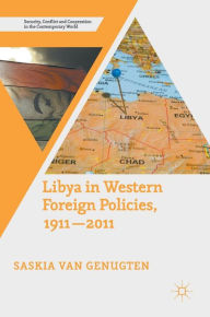 Title: Libya in Western Foreign Policies, 1911-2011, Author: Saskia Van Genugten