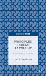 Title: Principled Judicial Restraint: A Case Against Activism, Author: Jerold Waltman