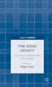 Title: The Gove Legacy: Education in Britain after the Coalition, Author: M. Finn