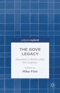 Title: The Gove Legacy: Education in Britain after the Coalition, Author: M. Finn