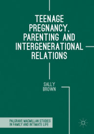 Title: Teenage Pregnancy, Parenting and Intergenerational Relations, Author: Sally Brown