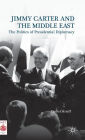 Jimmy Carter and the Middle East: The Politics of Presidential Diplomacy