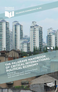 Title: The Palgrave Handbook of Critical International Political Economy, Author: Alan Cafruny