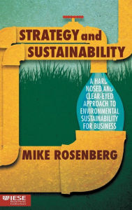 Title: Strategy and Sustainability: A Hardnosed and Clear-Eyed Approach to Environmental Sustainability For Business, Author: Mike Rosenberg