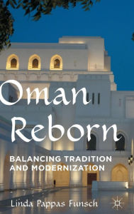 Title: Oman Reborn: Balancing Tradition and Modernization, Author: Linda Pappas Funsch