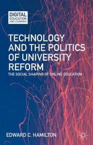 Title: Technology and the Politics of University Reform: The Social Shaping of Online Education, Author: E. Hamilton