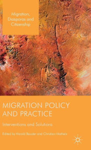 Title: Migration Policy and Practice: Interventions and Solutions, Author: Harald Bauder