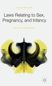 Title: Laws Relating to Sex, Pregnancy, and Infancy: Issues in Criminal Justice, Author: Carmen M. Cusack