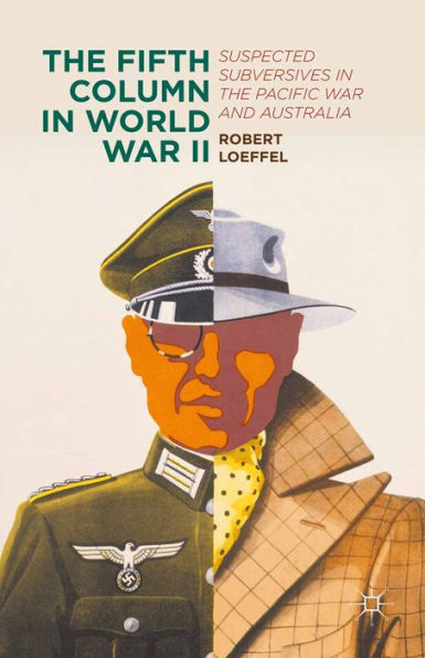 The Fifth Column in World War II: Suspected Subversives in the Pacific War and Australia