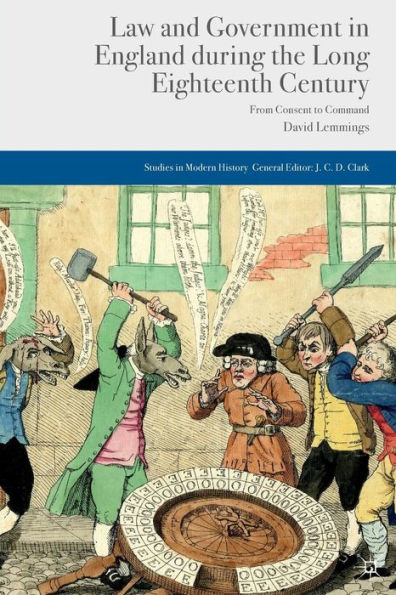 Law and Government in England during the Long Eighteenth Century: From Consent to Command