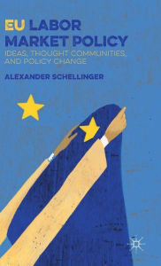 Title: EU Labor Market Policy: Ideas, Thought Communities and Policy Change, Author: A. Schellinger