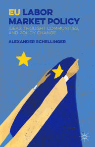 Title: EU Labor Market Policy: Ideas, Thought Communities and Policy Change, Author: A. Schellinger