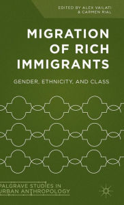 Title: Migration of Rich Immigrants: Gender, Ethnicity and Class, Author: Alex Vailati