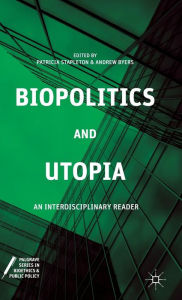 Title: Biopolitics and Utopia: An Interdisciplinary Reader, Author: P. Stapleton